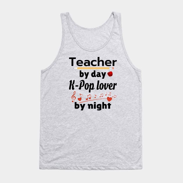 Teacher by day - K-POP lover by Night Tank Top by WhatTheKpop